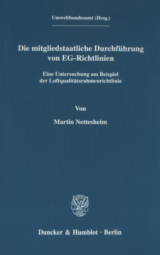 Die mitgliedstaatliche Durchführung von EG-Richtlinien: Eine Untersuchung am Beispiel der Luftqualitätsrahmenrichtlinie. Hrsg. vom Umweltbundesamt