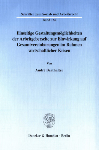 Einseitige Gestaltungsmöglichkeiten der Arbeitgeberseite zur Einwirkung auf Gesamtvereinbarungen im Rahmen wirtschaftlicher Krisen