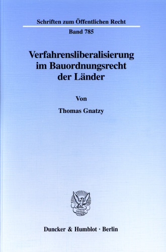 Verfahrensliberalisierung im Bauordnungsrecht der Länder: Dogmengeschichtliche Entwicklung und Neuausrichtung bauaufsichtlicher Präventivverfahren in Korrelation zu der Risikoverteilung zwischen Staat und privaten Rechtssubjekten
