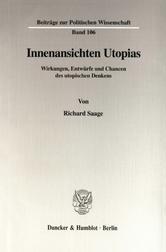 Innenansichten Utopias: Wirkungen, Entwürfe und Chancen des utopischen Denkens