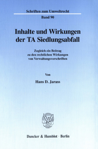 Inhalte und Wirkungen der TA Siedlungsabfall: Zugleich ein Beitrag zu den rechtlichen Wirkungen von Verwaltungsvorschriften