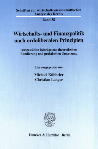Wirtschafts- und Finanzpolitik nach ordoliberalen Prinzipien: Ausgewählte Beiträge zur theoretischen Fundierung und praktischen Umsetzung. (Professor Dr. Heinz Grossekettler zum 60. Geburtstag)