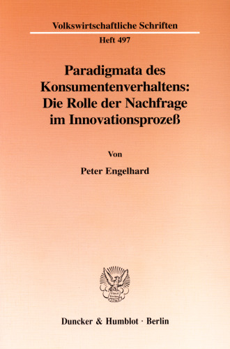 Paradigmata des Konsumentenverhaltens: Die Rolle der Nachfrage im Innovationsprozeß: Ein sozialökonomischer Beitrag zur subjektivistischen Theorie der Wahlhandlungen von Konsumenten