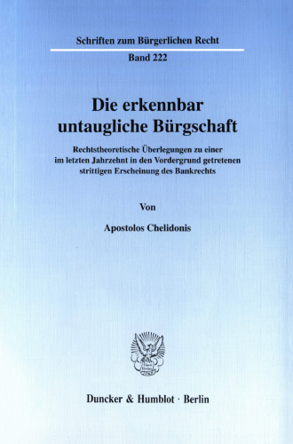 Die erkennbar untaugliche Bürgschaft: Rechtstheoretische Überlegungen zu einer im letzten Jahrzehnt in den Vordergrund getretenen strittigen Erscheinung des Bankrechts