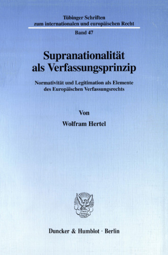 Supranationalität als Verfassungsprinzip: Normativität und Legitimation als Elemente des Europäischen Verfassungsrechts