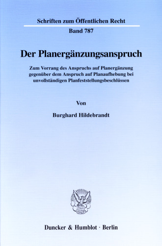 Der Planergänzungsanspruch: Zum Vorrang des Anspruchs auf Planergänzung gegenüber dem Anspruch auf Planaufhebung bei unvollständigen Planfeststellungsbeschlüssen