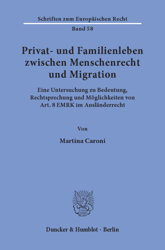 Privat- und Familienleben zwischen Menschenrecht und Migration: Eine Untersuchung zu Bedeutung, Rechtsprechung und Möglichkeiten von Art. 8 EMRK im Ausländerrecht