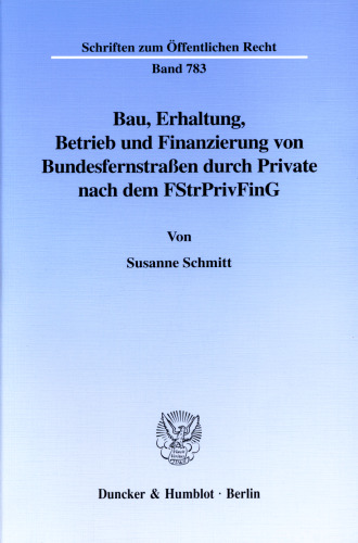 Bau, Erhaltung, Betrieb und Finanzierung von Bundesfernstraßen durch Private nach dem FStrPrivFinG