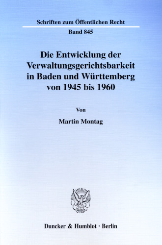 Die Entwicklung der Verwaltungsgerichtsbarkeit in Baden und Württemberg von 1945 bis 1960: Unter besonderer Berücksichtigung des Verwaltungsgerichtes Stuttgart und des Verwaltungsgerichtshofes für Südwürttemberg-Hohenzollern