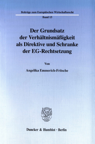 Der Grundsatz der Verhältnismäßigkeit als Direktive und Schranke der EG-Rechtsetzung: Mit Beiträgen zu einer gemeineuropäischen Grundrechtslehre sowie zum Lebensmittelrecht
