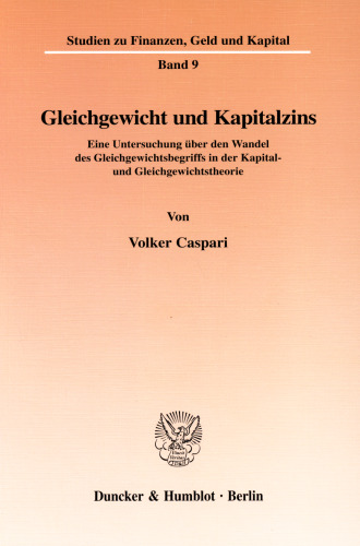 Gleichgewicht und Kapitalzins: Eine Untersuchung über den Wandel des Gleichgewichtsbegriffs in der Kapital- und Gleichgewichtstheorie