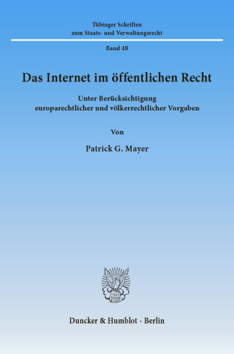 Das Internet im öffentlichen Recht: Unter Berücksichtigung europarechtlicher und völkerrechtlicher Vorgaben