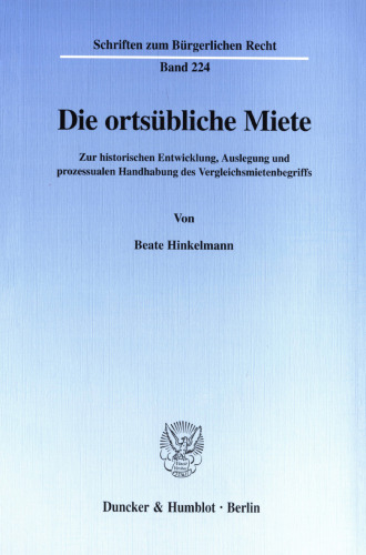 Die ortsübliche Miete: Zur historischen Entwicklung, Auslegung und prozessualen Handhabung des Vergleichsmietenbegriffs
