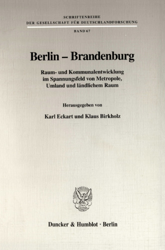 Berlin - Brandenburg: Raum- und Kommunalentwicklung im Spannungsfeld von Metropole, Umland und ländlichem Raum