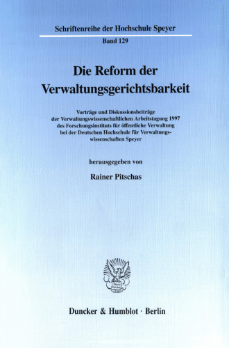 Die Reform der Verwaltungsgerichtsbarkeit: Vorträge und Diskussionsbeiträge der Verwaltungswissenschaftlichen Arbeitstagung 1997 des Forschungsinstituts für öffentliche Verwaltung bei der Deutschen Hochschule für Verwaltungswissenschaften Speyer