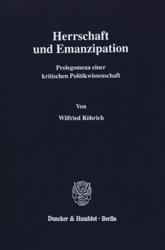 Herrschaft und Emanzipation: Prolegomena einer kritischen Politikwissenschaft