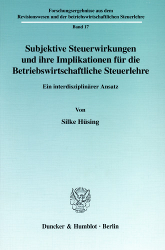 Subjektive Steuerwirkungen und ihre Implikationen für die Betriebswirtschaftliche Steuerlehre: Ein interdisziplinärer Ansatz