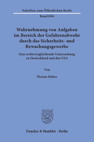 Wahrnehmung von Aufgaben im Bereich der Gefahrenabwehr durch das Sicherheits- und Bewachungsgewerbe: Eine rechtsvergleichende Untersuchung zu Deutschland und den USA