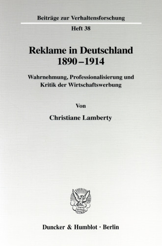 Reklame in Deutschland 1890-1914: Wahrnehmung, Professionalisierung und Kritik der Wirtschaftswerbung