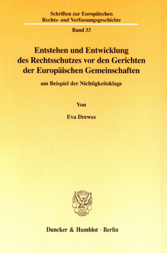 Entstehen und Entwicklung des Rechtsschutzes vor den Gerichten der Europäischen Gemeinschaften: am Beispiel der Nichtigkeitsklage