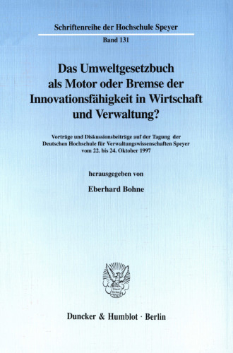 Das Umweltgesetzbuch als Motor oder Bremse der Innovationsfähigkeit in Wirtschaft und Verwaltung?: Der Entwurf eines Umweltgesetzbuches der Unabhängigen Sachverständigenkommission beim Bundesministerium für Umwelt, Naturschutz und Reaktorsicherheit. Vorträge und Diskussionsbeiträge auf der Tagung der DHV Speyer vom 22. bis 24. Oktober 1997