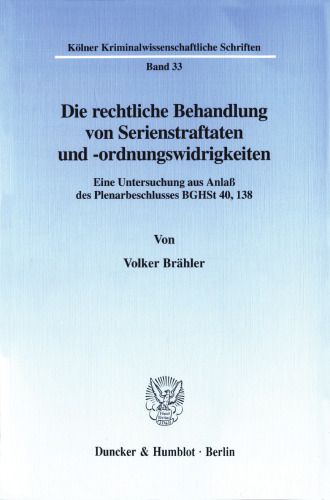 Die rechtliche Behandlung von Serienstraftaten und -ordnungswidrigkeiten: Eine Untersuchung aus Anlaß des Plenarbeschlusses BGHSt 40, 138. Zugleich eine Abhandlung über die Auswirkungen des Beschlusses auf das gesamte Konkurrenzsystem und die diesbezüglichen Reformbestrebungen