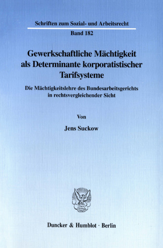 Gewerkschaftliche Mächtigkeit als Determinante korporatistischer Tarifsysteme: Die Mächtigkeitslehre des Bundesarbeitsgerichts in rechtsvergleichender Sicht