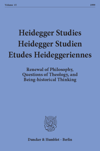 Heidegger Studies / Heidegger Studien / Etudes Heideggeriennes: Vol. 15 (1999). Renewal of Philosophy, Questions of Theology, and Being-historical Thinking