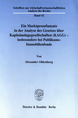 Ein Marktprozeßansatz in der Analyse des Gesetzes über Kapitalanlagegesellschaften (KAGG) - insbesondere bei Publikums-Immobilienfonds
