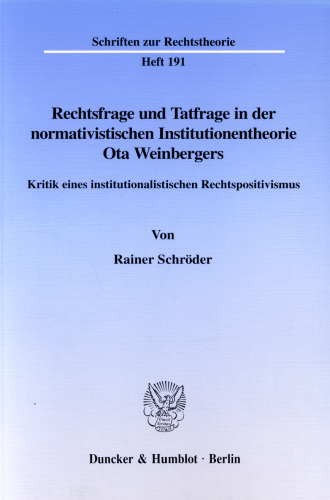 Rechtsfrage und Tatfrage in der normativistischen Institutionentheorie Ota Weinbergers: Kritik eines institutionalistischen Rechtspositivismus