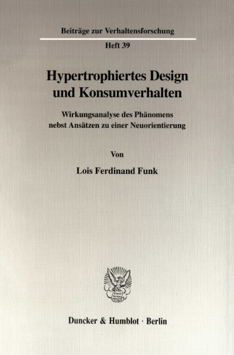Hypertrophiertes Design und Konsumverhalten: Wirkungsanalyse des Phänomens nebst Ansätzen zu einer Neuorientierung