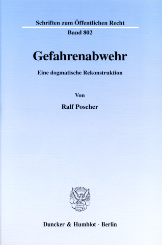 Gefahrenabwehr: Eine dogmatische Rekonstruktion
