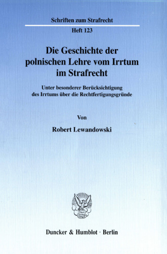 Die Geschichte der polnischen Lehre vom Irrtum im Strafrecht: Unter besonderer Berücksichtigung des Irrtums über die Rechtfertigungsgründe