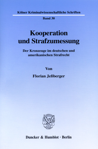 Kooperation und Strafzumessung: Der Kronzeuge im deutschen und amerikanischen Strafrecht