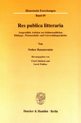 Res publica litteraria: Ausgewählte Aufsätze zur frühneuzeitlichen Bildungs-, Wissenschafts- und Universitätsgeschichte. Hrsg. von Ulrich Muhlack / Gerrit Walther
