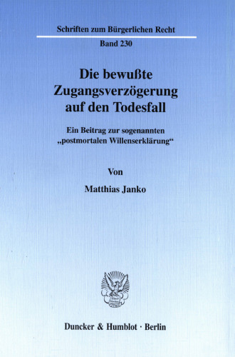 Die bewußte Zugangsverzögerung auf den Todesfall: Ein Beitrag zur sogenannten »postmortalen Willenserklärung«