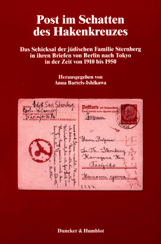 Post im Schatten des Hakenkreuzes: Das Schicksal der jüdischen Familie Sternberg in ihren Briefen von Berlin nach Tokyo in der Zeit von 1910 bis 1950