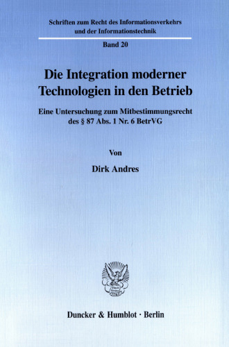 Die Integration moderner Technologien in den Betrieb: Eine Untersuchung zum Mitbestimmungsrecht des § 87 Abs. 1 Nr. 6 BetrVG