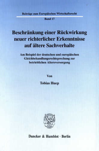Beschränkung einer Rückwirkung neuer richterlicher Erkenntnisse auf ältere Sachverhalte: Am Beispiel der deutschen und europäischen Gleichbehandlungsrechtsprechung zur betrieblichen Altersversorgung