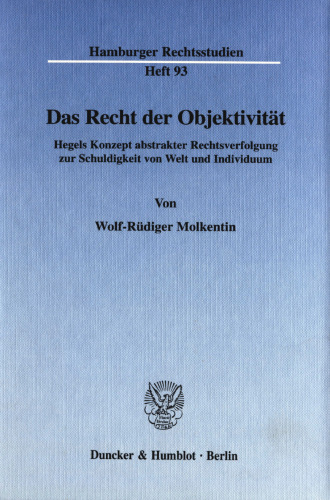 Das Recht der Objektivität: Hegels Konzept abstrakter Rechtsverfolgung zur Schuldigkeit von Welt und Individuum