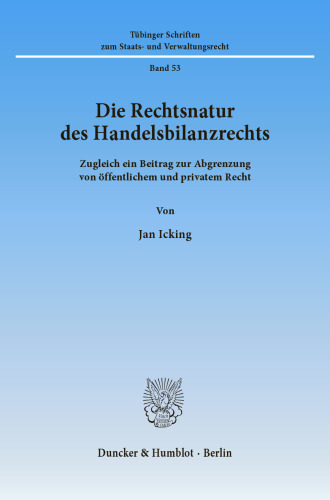 Die Rechtsnatur des Handelsbilanzrechts: Zugleich ein Beitrag zur Abgrenzung von öffentlichem und privatem Recht