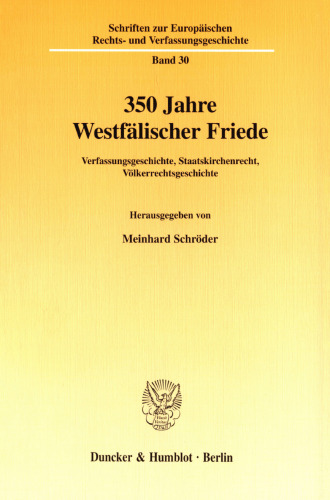 350 Jahre Westfälischer Friede: Verfassungsgeschichte, Staatskirchenrecht, Völkerrechtsgeschichte