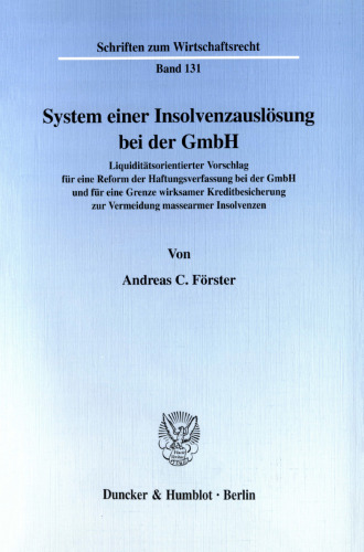 System einer Insolvenzauslösung bei der GmbH: Liquiditätsorientierter Vorschlag für eine Reform der Haftungsverfassung bei der GmbH und für eine Grenze wirksamer Kreditbesicherung zur Vermeidung massearmer Insolvenzen