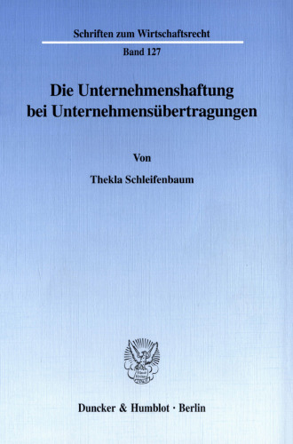 Die Unternehmenshaftung bei Unternehmensübertragungen: Rechtfertigende Grundgedanken für eine allgemeine unternehmensrechtliche Haftungskontinuität