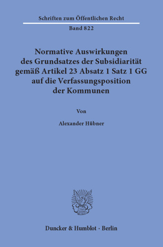 Normative Auswirkungen des Grundsatzes der Subsidiarität gemäß Artikel 23 Absatz 1 Satz 1 GG auf die Verfassungsposition der Kommunen
