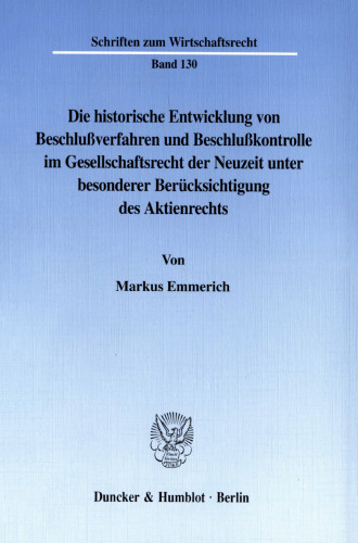 Die historische Entwicklung von Beschlußverfahren und Beschlußkontrolle im Gesellschaftsrecht der Neuzeit unter besonderer Berücksichtigung des Aktienrechts