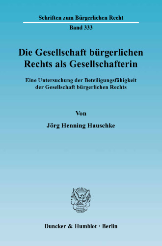 Die Gesellschaft bürgerlichen Rechts als Gesellschafterin: Eine Untersuchung der Beteiligungsfähigkeit der Gesellschaft bürgerlichen Rechts