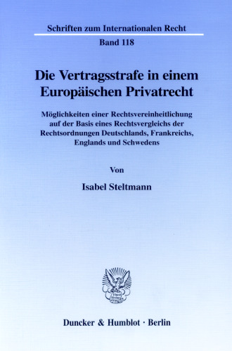 Die Vertragsstrafe in einem Europäischen Privatrecht: Möglichkeiten einer Rechtsvereinheitlichung auf der Basis eines Rechtsvergleichs der Rechtsordnungen Deutschlands, Frankreichs, Englands und Schwedens