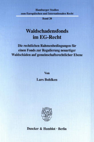 Waldschadensfonds im EG-Recht: Die rechtlichen Rahmenbedingungen für einen Fonds zur Regulierung neuartiger Waldschäden auf gemeinschaftsrechtlicher Ebene