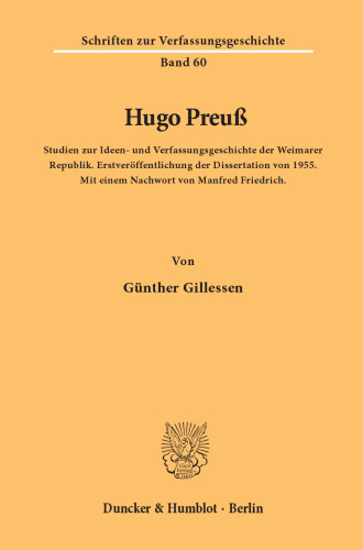 Hugo Preuß: Studien zur Ideen- und Verfassungsgeschichte der Weimarer Republik. Erstveröffentlichung der Dissertation von 1955. Mit einem Nachwort von Manfred Friedrich